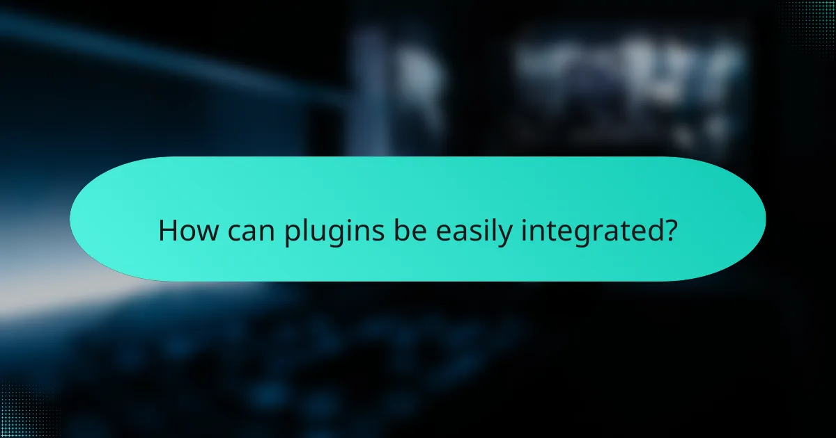 How can plugins be easily integrated?