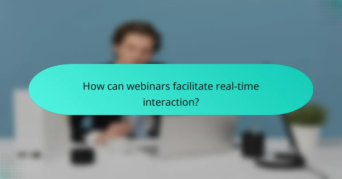 How can webinars facilitate real-time interaction?
