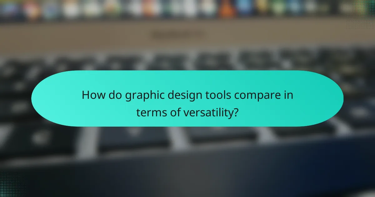How do graphic design tools compare in terms of versatility?