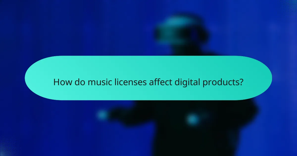 How do music licenses affect digital products?
