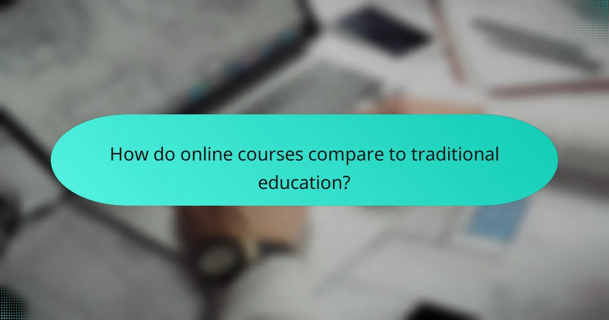 How do online courses compare to traditional education?