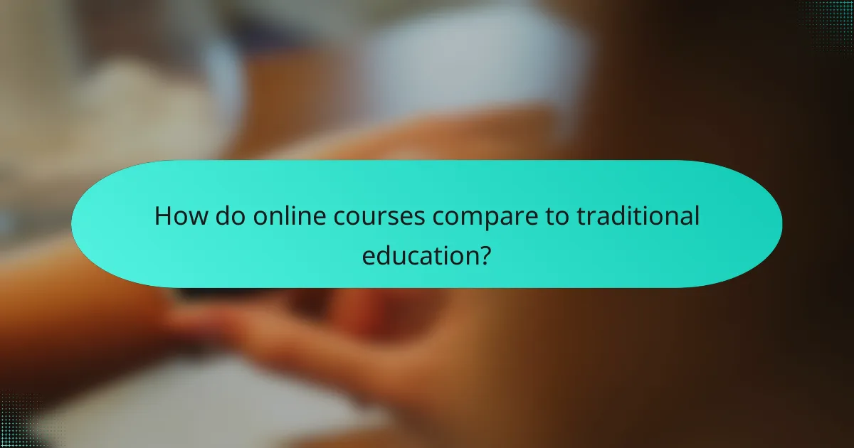 How do online courses compare to traditional education?
