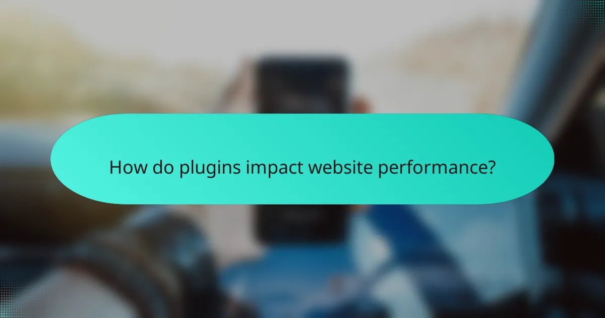 How do plugins impact website performance?