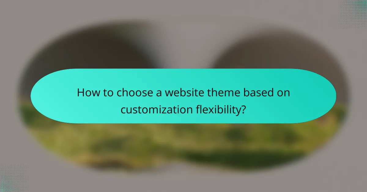How to choose a website theme based on customization flexibility?