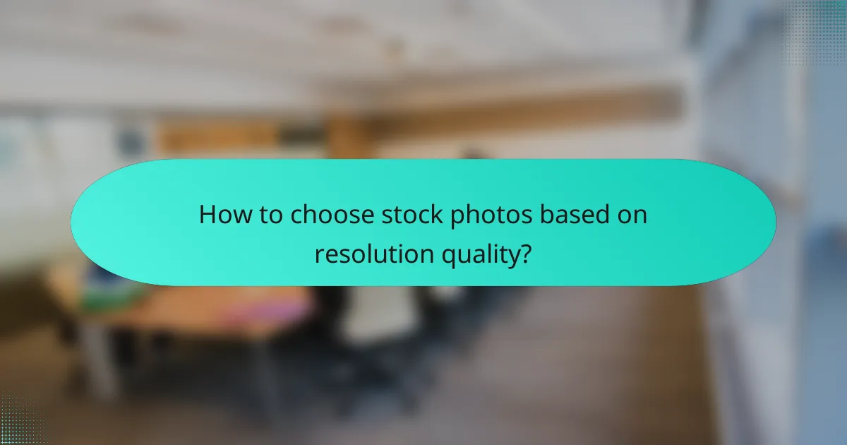 How to choose stock photos based on resolution quality?