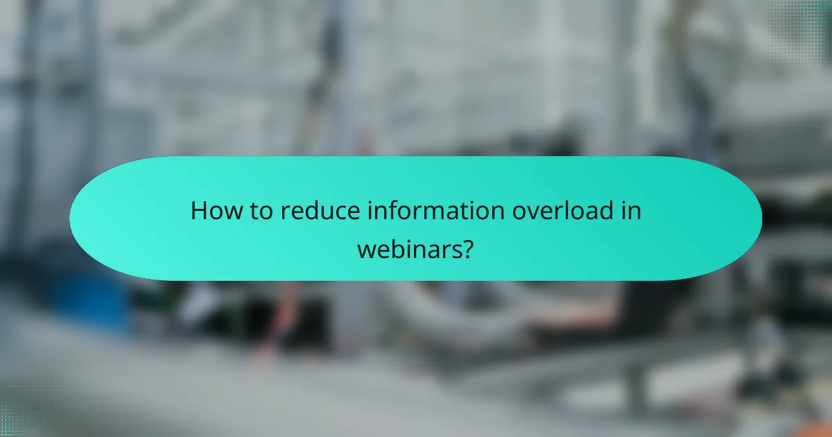 How to reduce information overload in webinars?