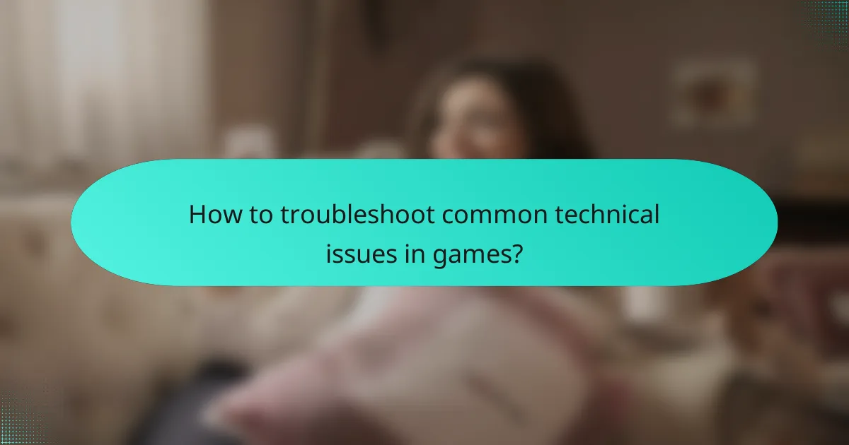 How to troubleshoot common technical issues in games?