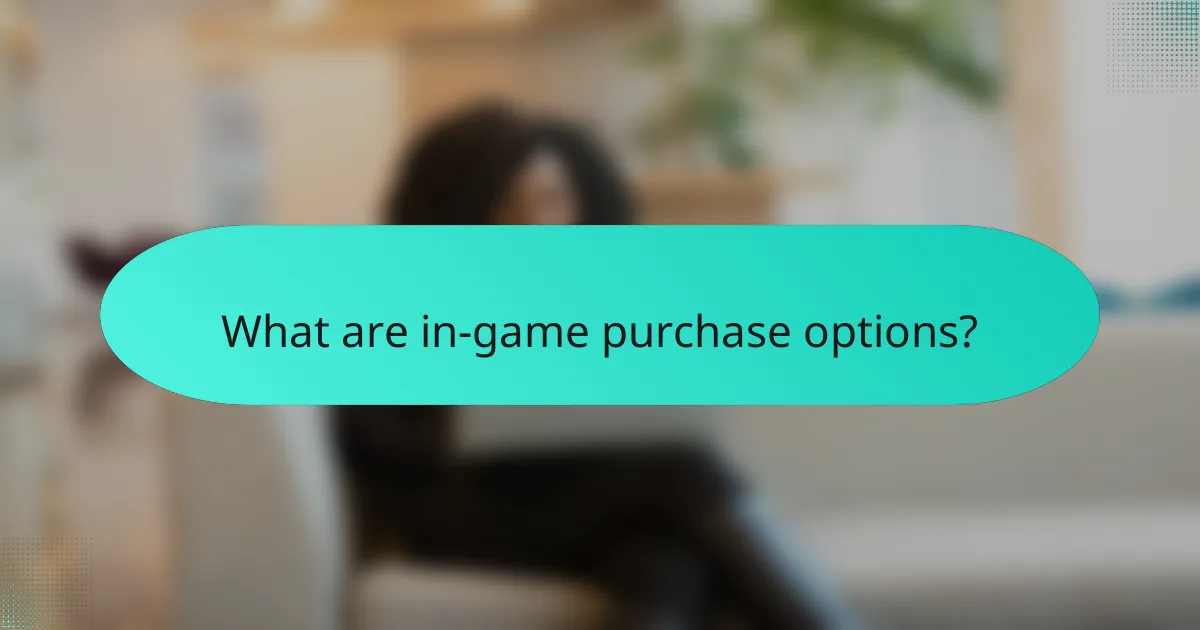 What are in-game purchase options?