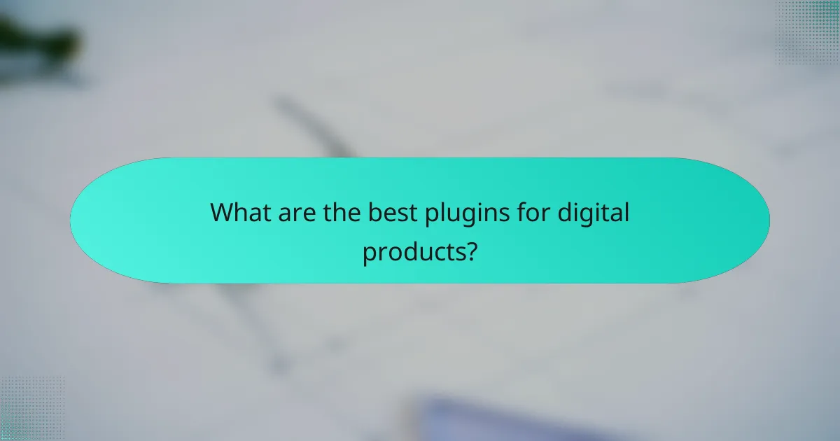What are the best plugins for digital products?