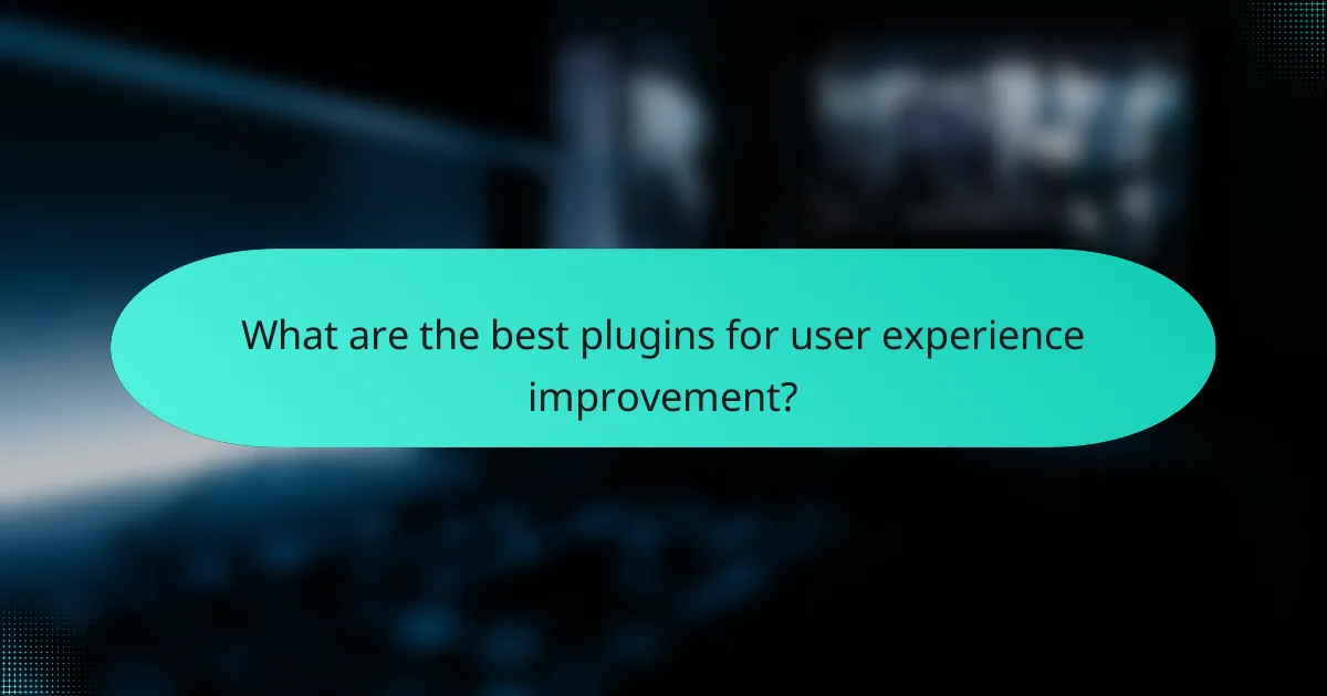 What are the best plugins for user experience improvement?