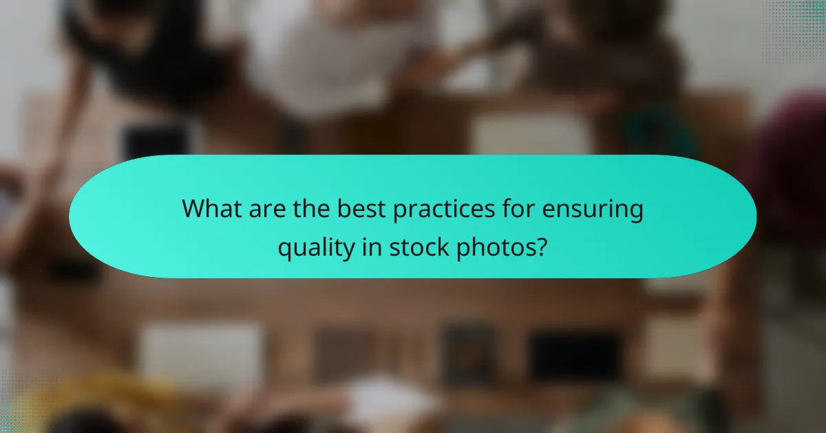 What are the best practices for ensuring quality in stock photos?