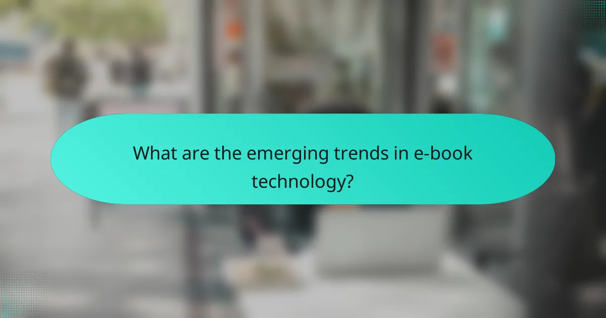 What are the emerging trends in e-book technology?