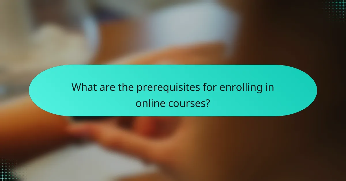 What are the prerequisites for enrolling in online courses?