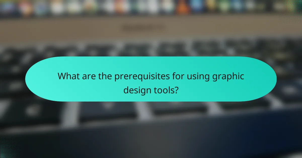 What are the prerequisites for using graphic design tools?
