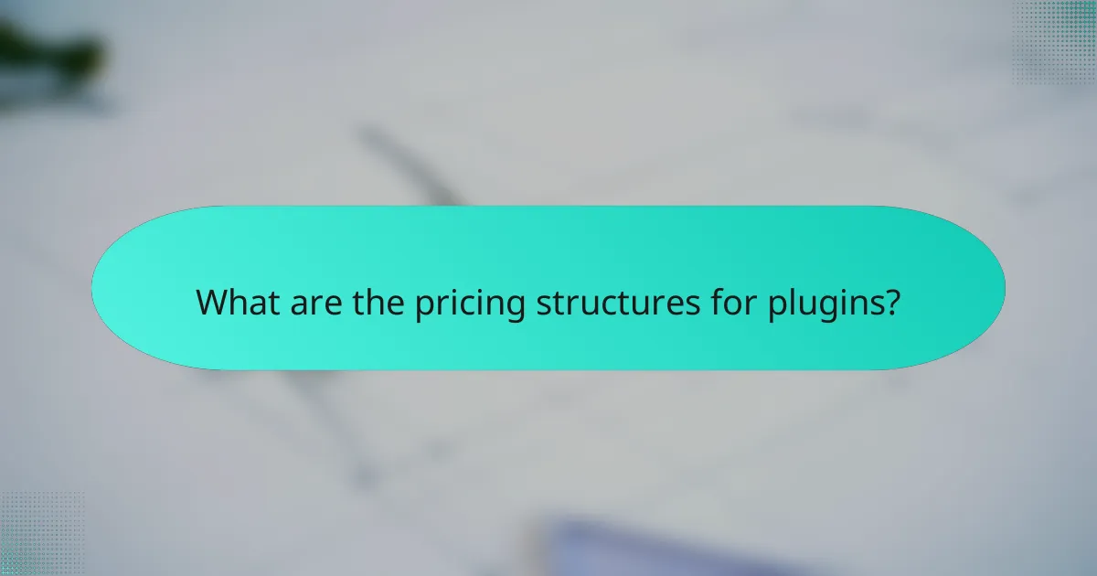 What are the pricing structures for plugins?