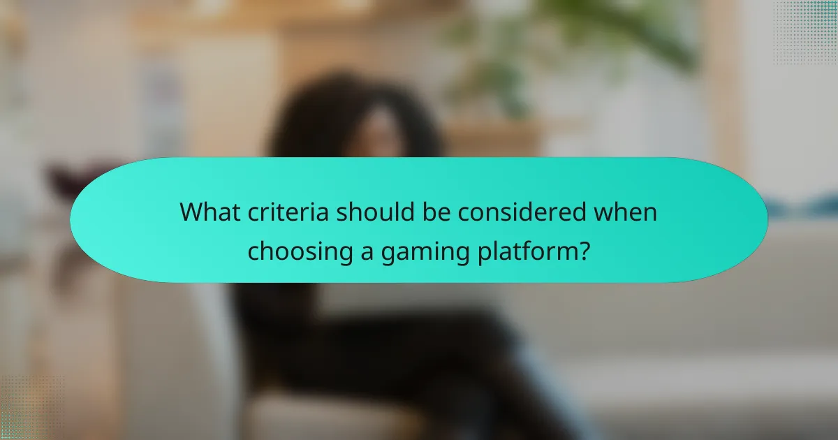 What criteria should be considered when choosing a gaming platform?