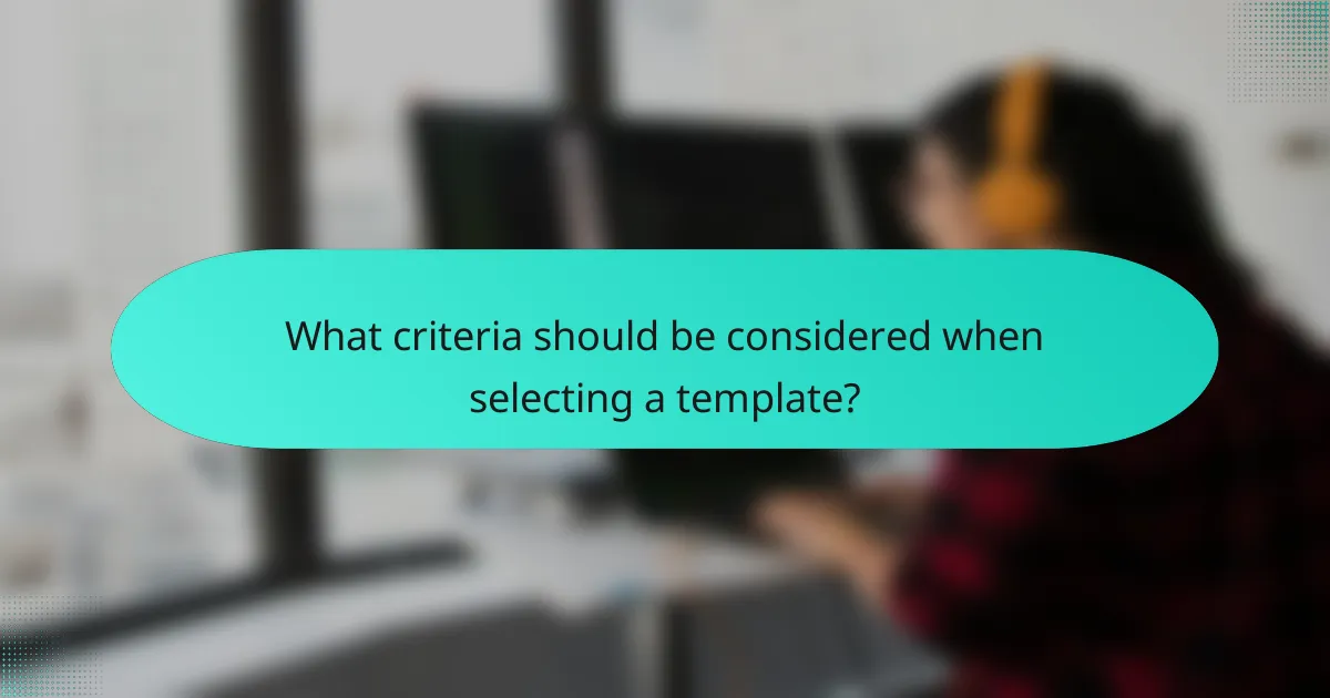 What criteria should be considered when selecting a template?