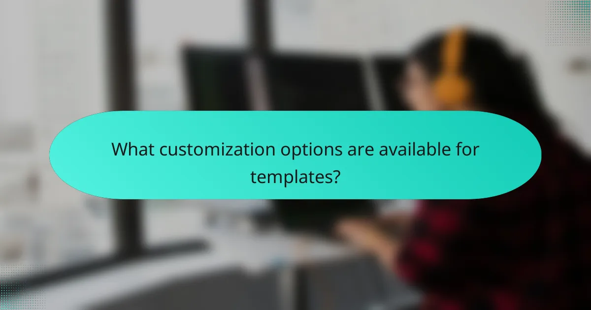 What customization options are available for templates?