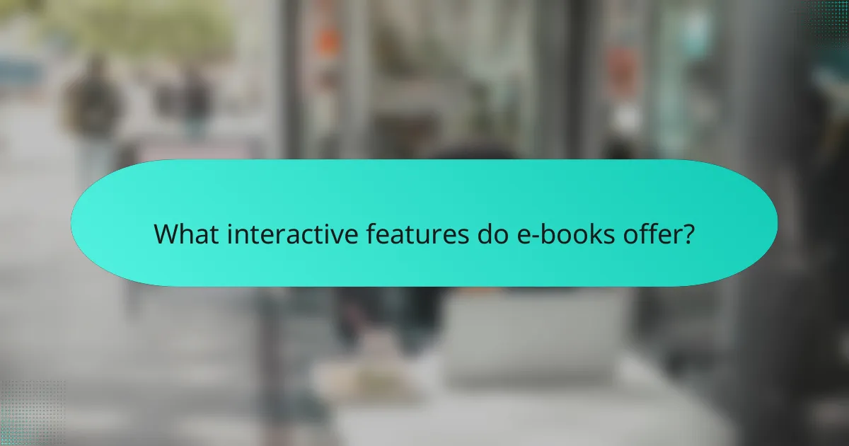 What interactive features do e-books offer?