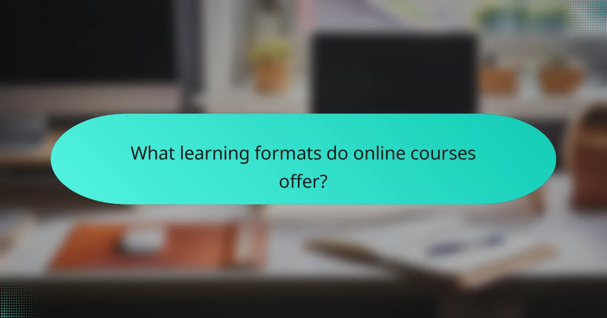 What learning formats do online courses offer?
