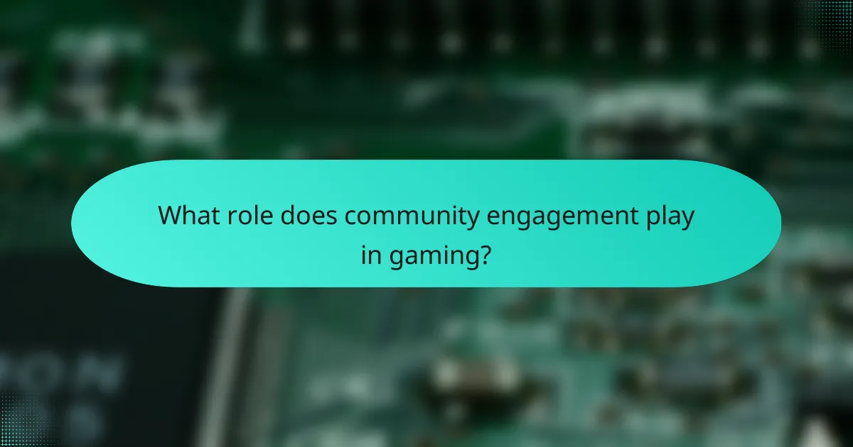 What role does community engagement play in gaming?