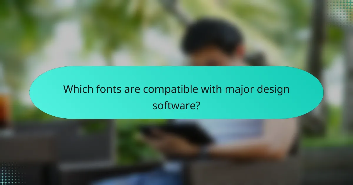 Which fonts are compatible with major design software?
